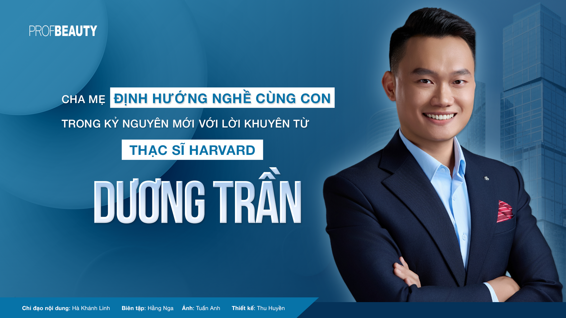 Cha mẹ định hướng nghề cùng con trong kỷ nguyên mới với lời khuyên từ Thạc sĩ Harvard Dương Trần