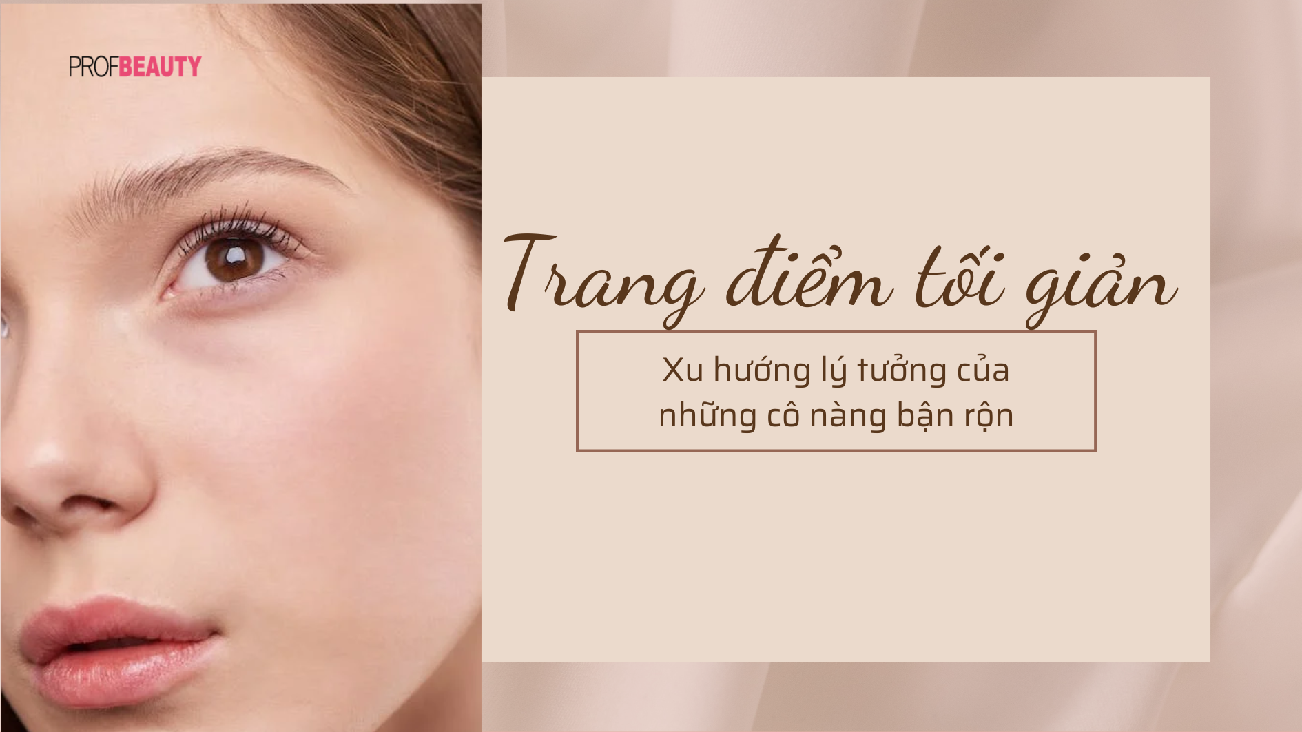 Trang điểm tối giản: Xu hướng lý tưởng của những cô nàng bận rộn