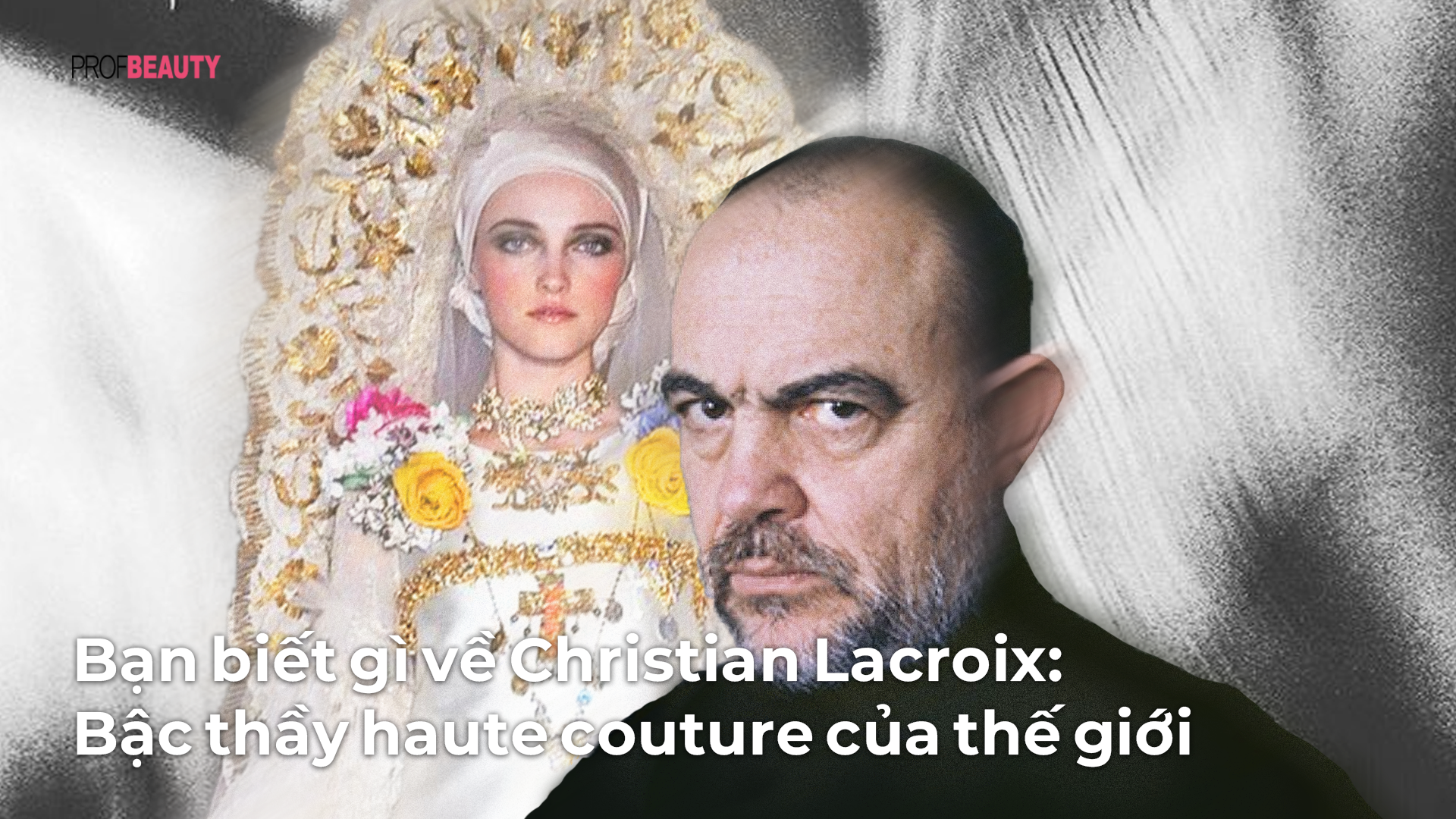 Bạn biết gì về Christian Lacroix: Bậc thầy haute couture của thế giới