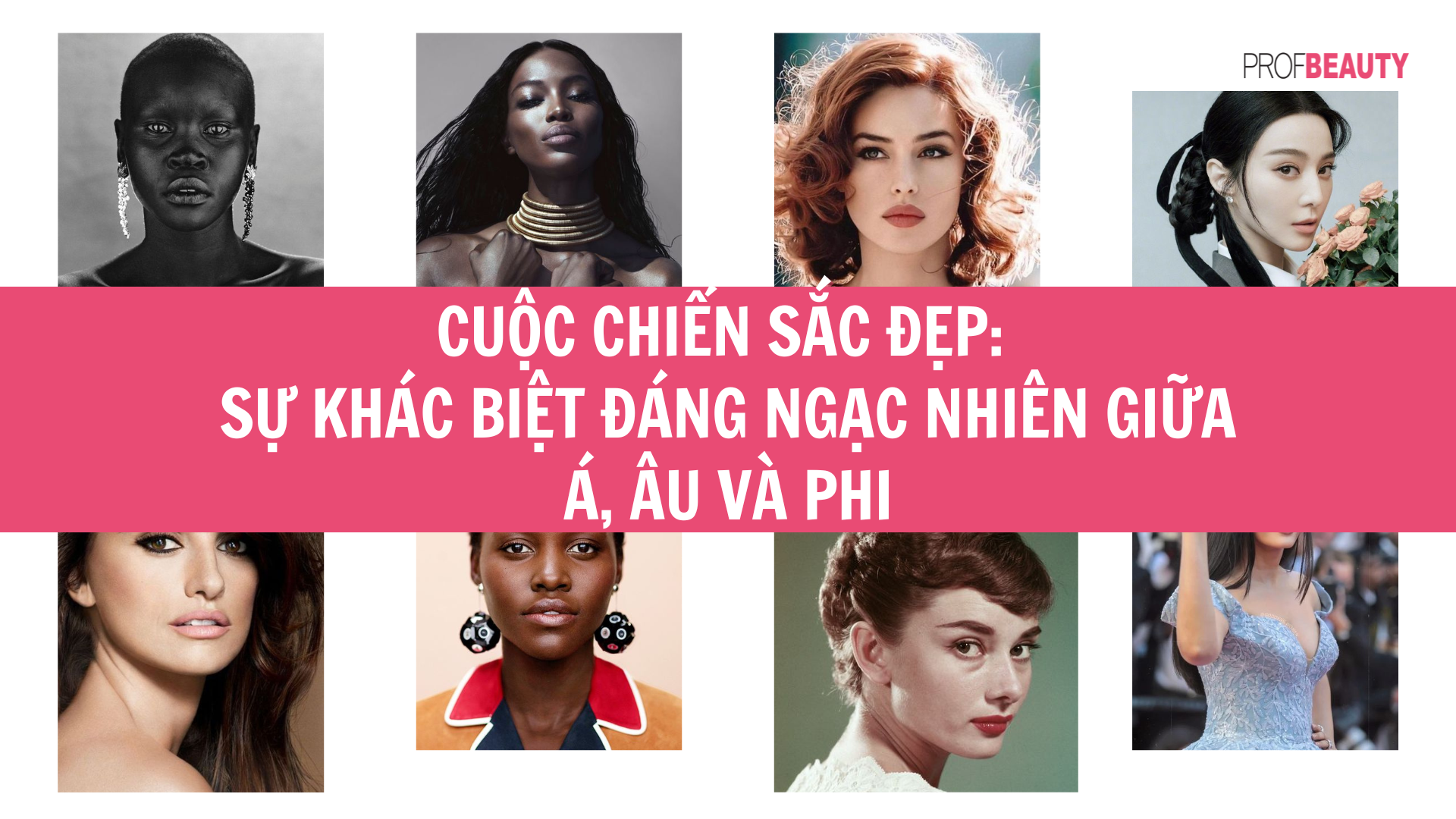 Cuộc chiến sắc đẹp: Sự khác biệt đáng ngạc nhiên giữa Á, Âu và Phi