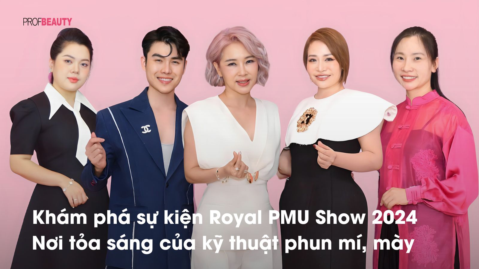 Khám phá sự kiện Royal PMU Show 2024: Nơi tỏa sáng của kỹ thuật phun mí, mày