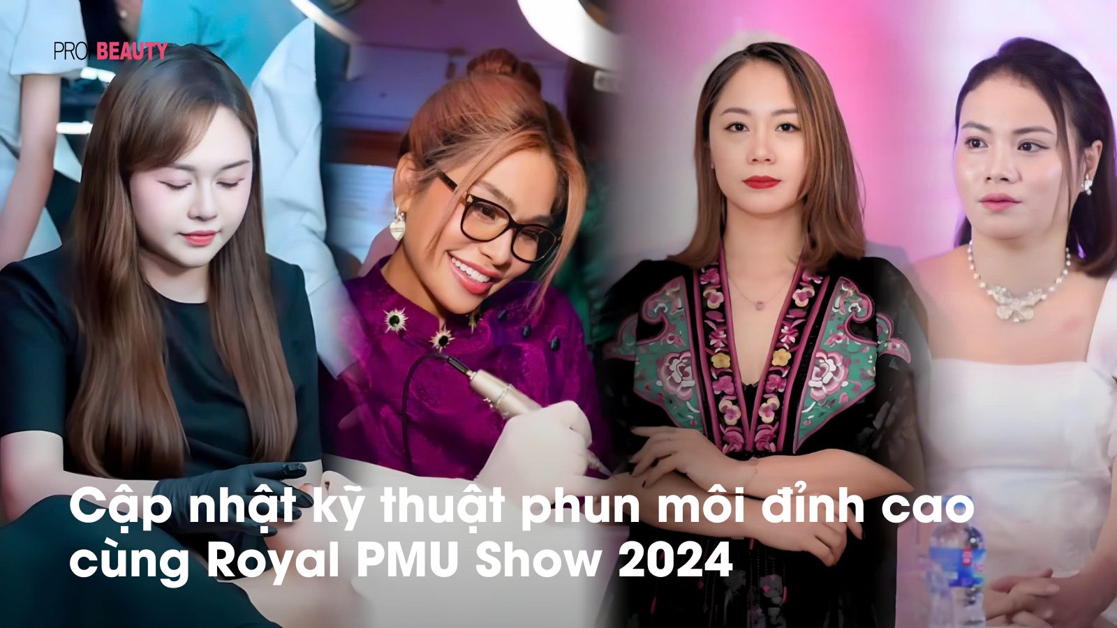 Cập nhật kỹ thuật phun môi đỉnh cao cùng Royal PMU Show 2024