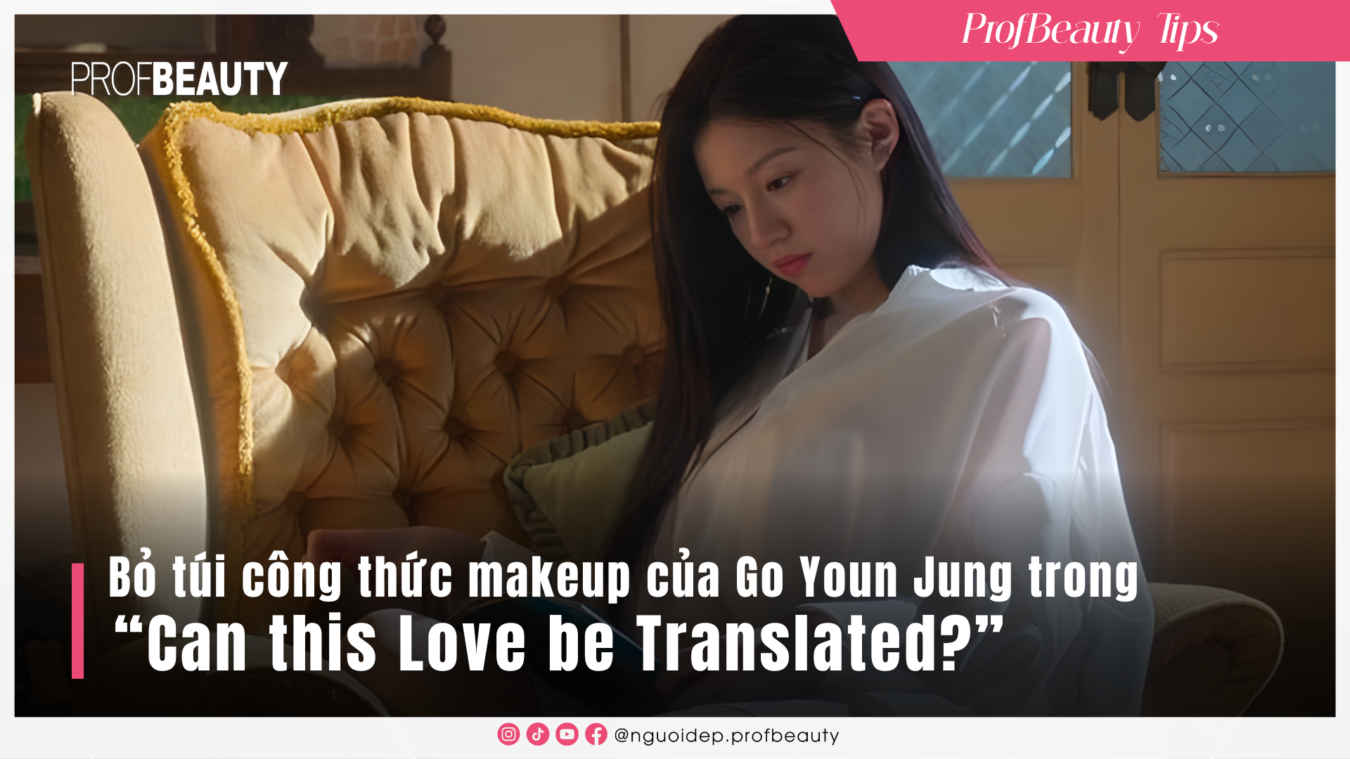Bỏ túi công thức makeup của Go Youn Jung trong "Can This Love Be Translated?"