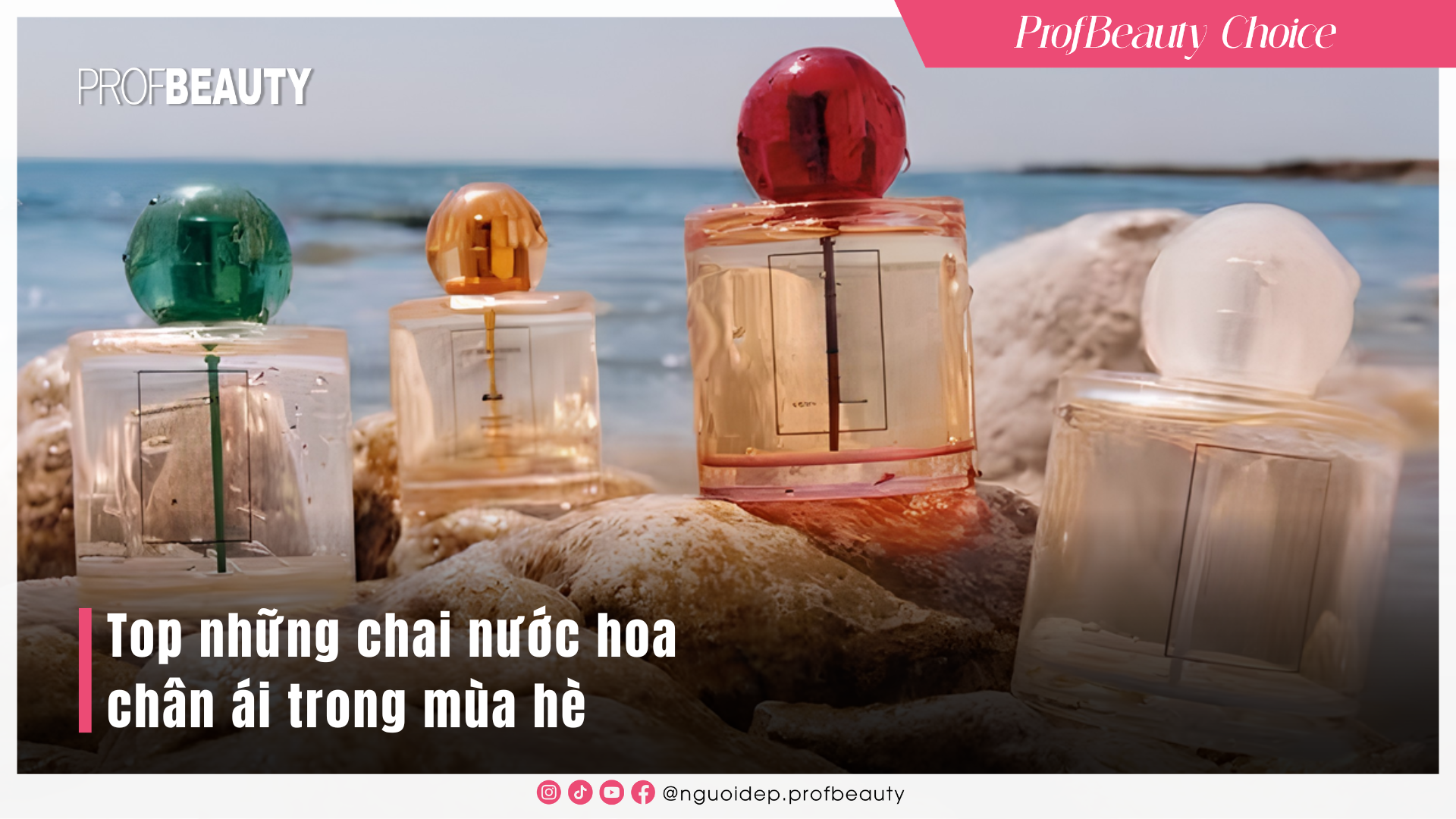 Top những chai nước hoa chân ái trong mùa hè
